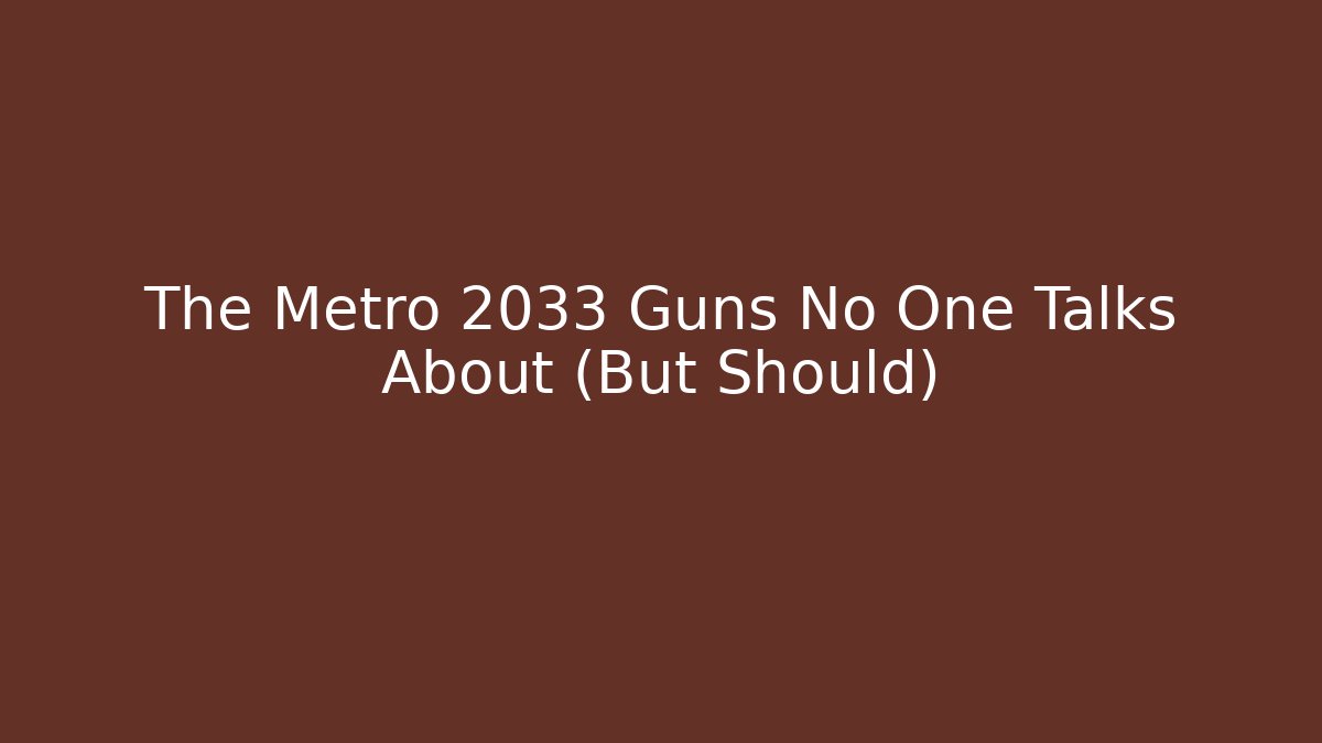 The Metro 2033 Guns No One Talks About (But Should)
