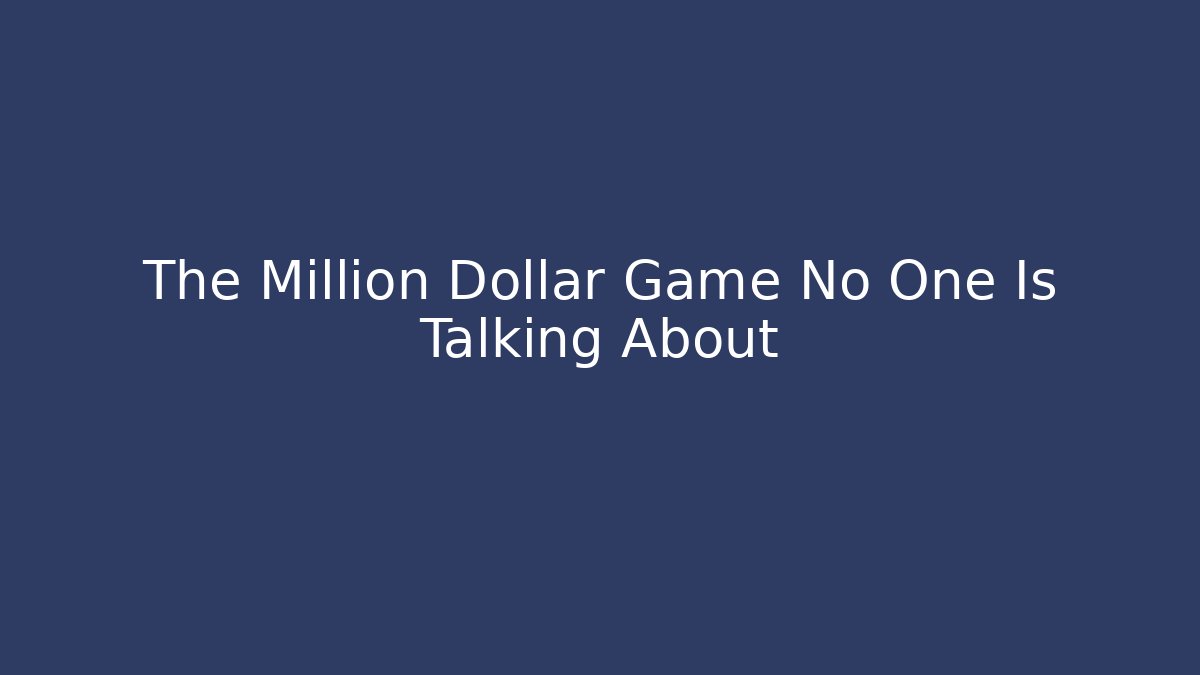 The Million Dollar Game No One Is Talking About