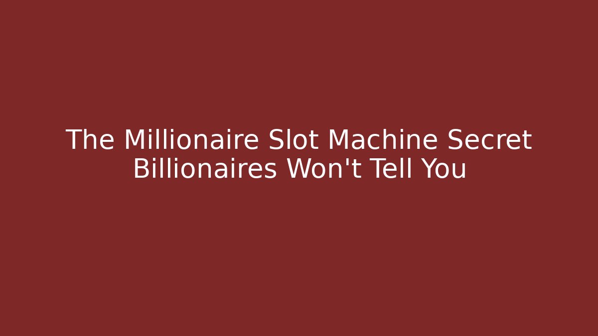 The Millionaire Slot Machine Secret Billionaires Won't Tell You