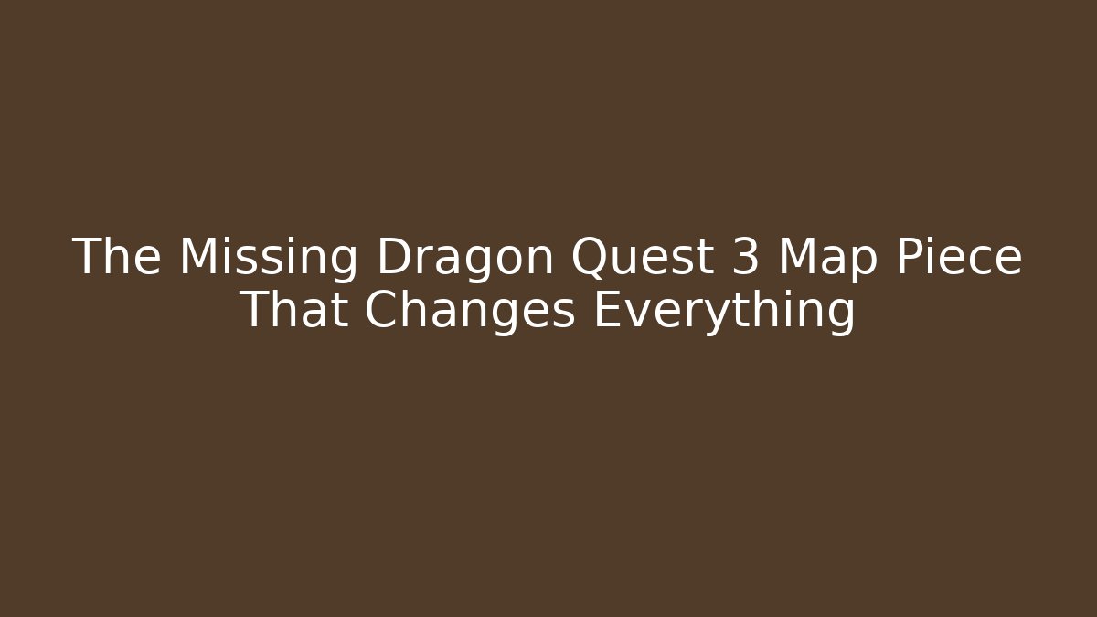 The Missing Dragon Quest 3 Map Piece That Changes Everything