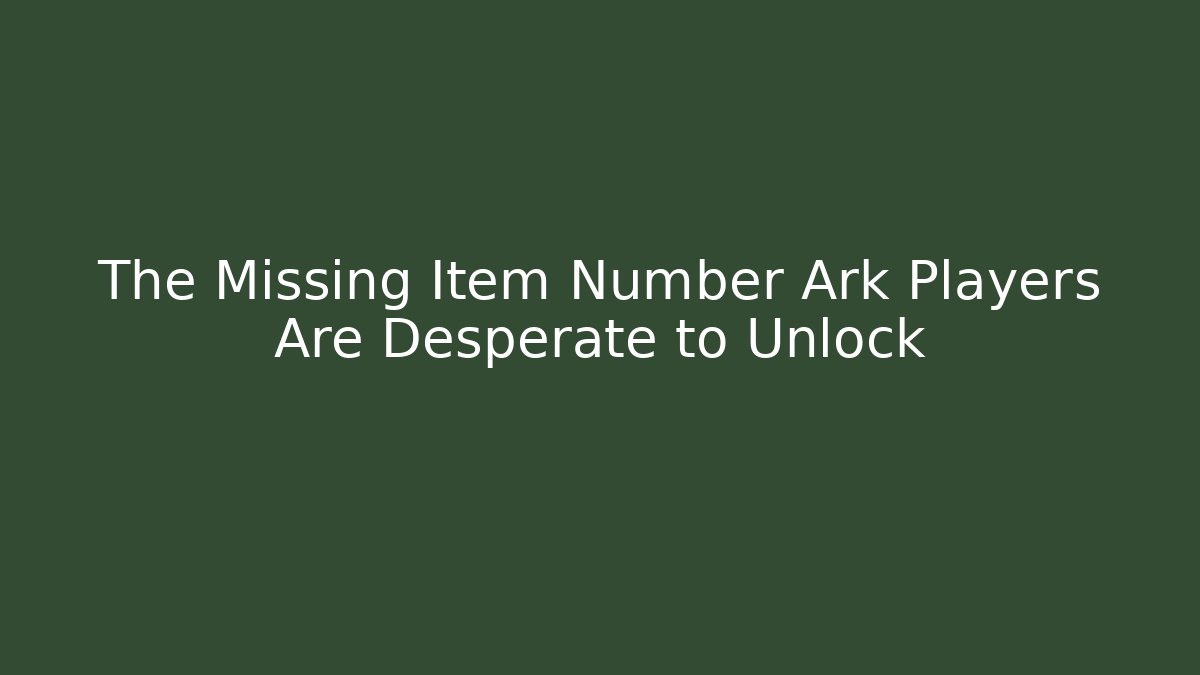The Missing Item Number Ark Players Are Desperate to Unlock - The Family Holidays