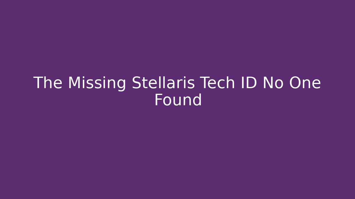 The Missing Stellaris Tech ID No One Found