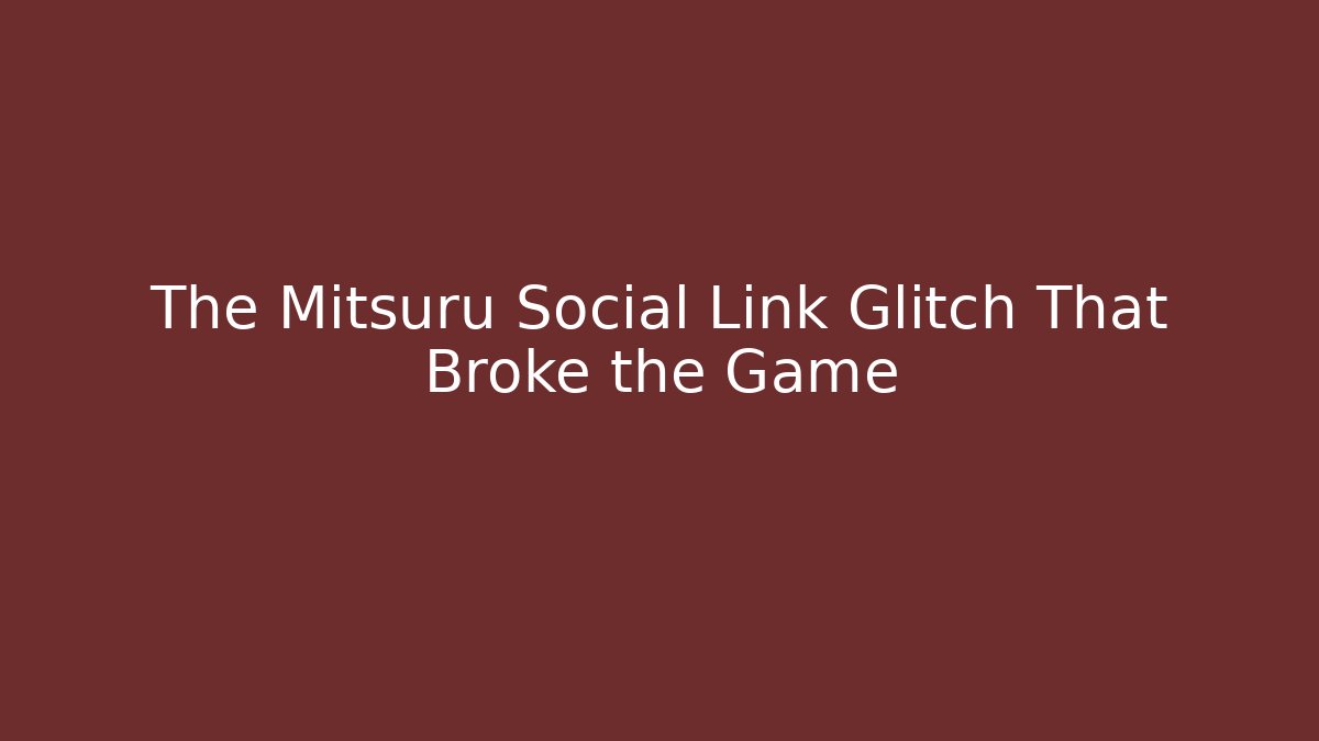 The Mitsuru Social Link Glitch That Broke the Game
