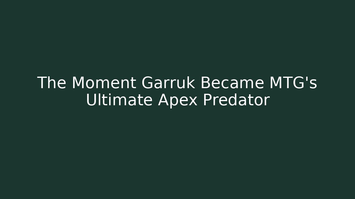 The Moment Garruk Became MTG's Ultimate Apex Predator