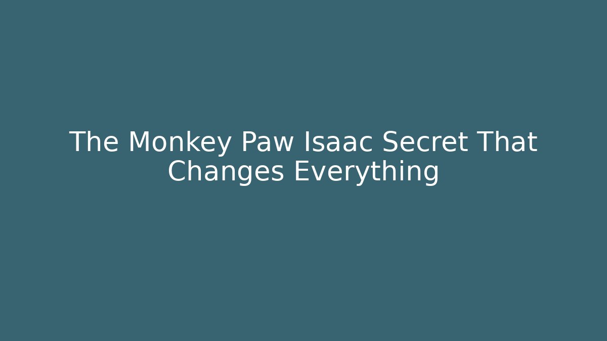 The Monkey Paw Isaac Secret That Changes Everything