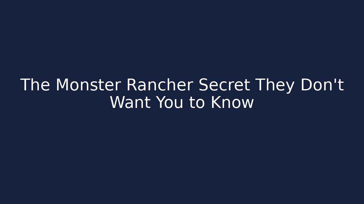 The Monster Rancher Secret They Don't Want You to Know