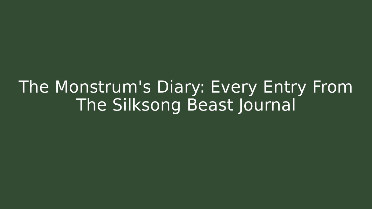 The Monstrum’s Diary: Every Entry From The Silksong Beast Journal