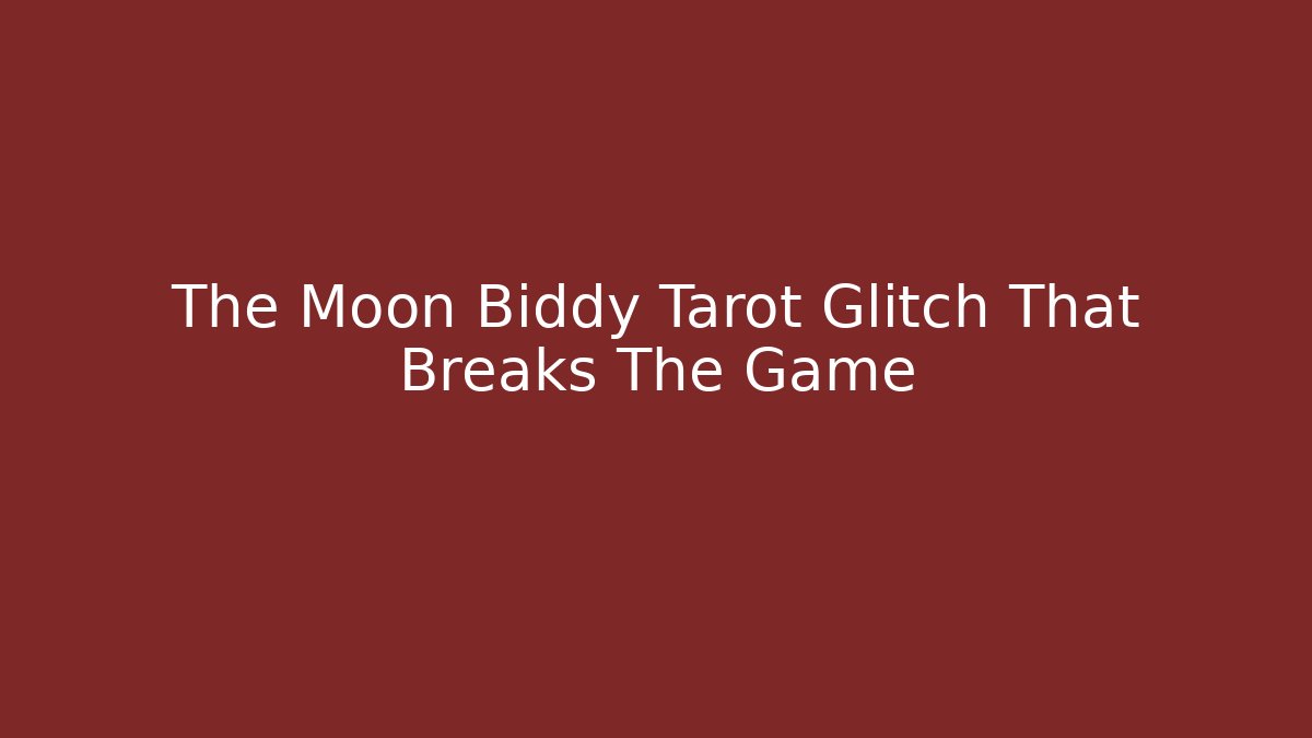 The Moon Biddy Tarot Glitch That Breaks The Game