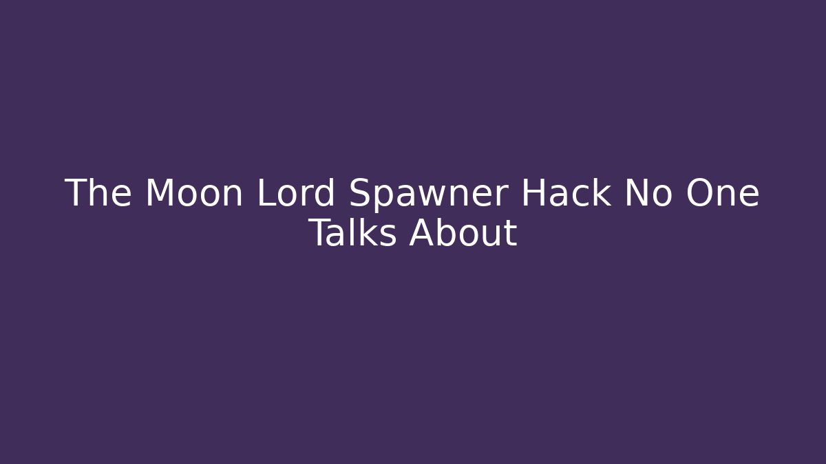 The Moon Lord Spawner Hack No One Talks About