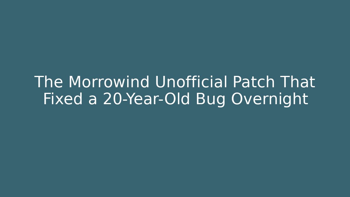 The Morrowind Unofficial Patch That Fixed a 20-Year-Old Bug Overnight