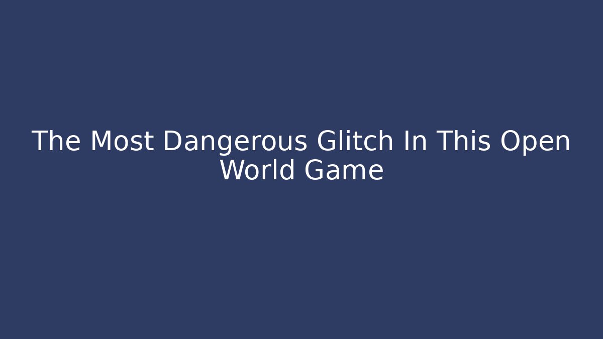 The Most Dangerous Glitch In This Open World Game - The Family Holidays