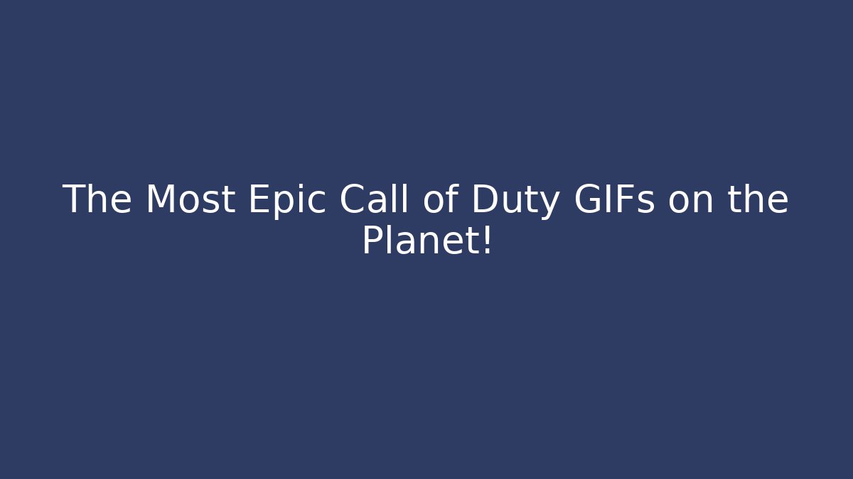 The Most Epic Call of Duty GIFs on the Planet!