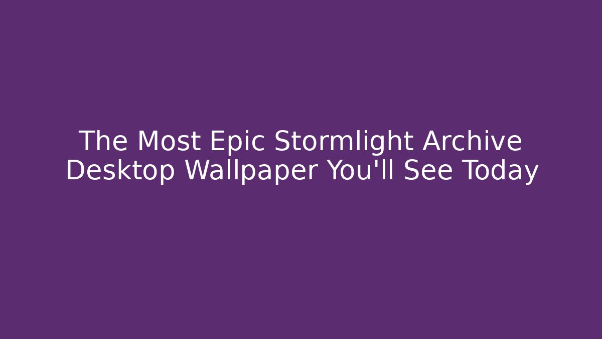 The Most Epic Stormlight Archive Desktop Wallpaper You'll See Today