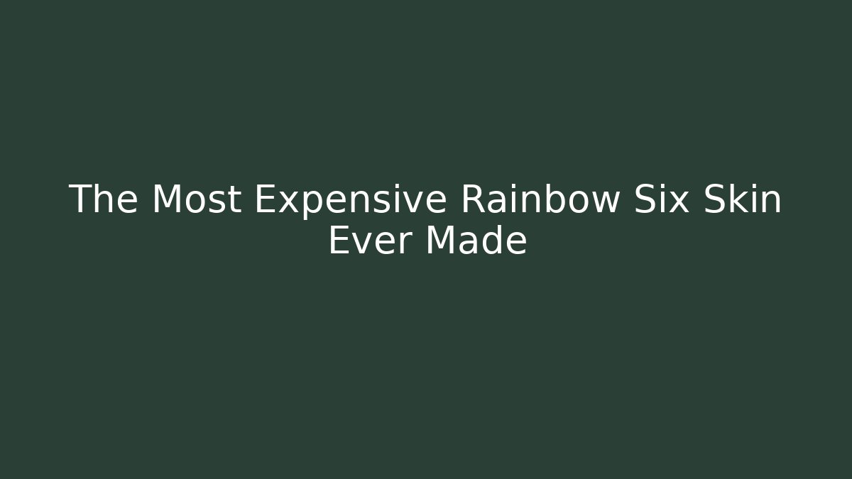 The Most Expensive Rainbow Six Skin Ever Made