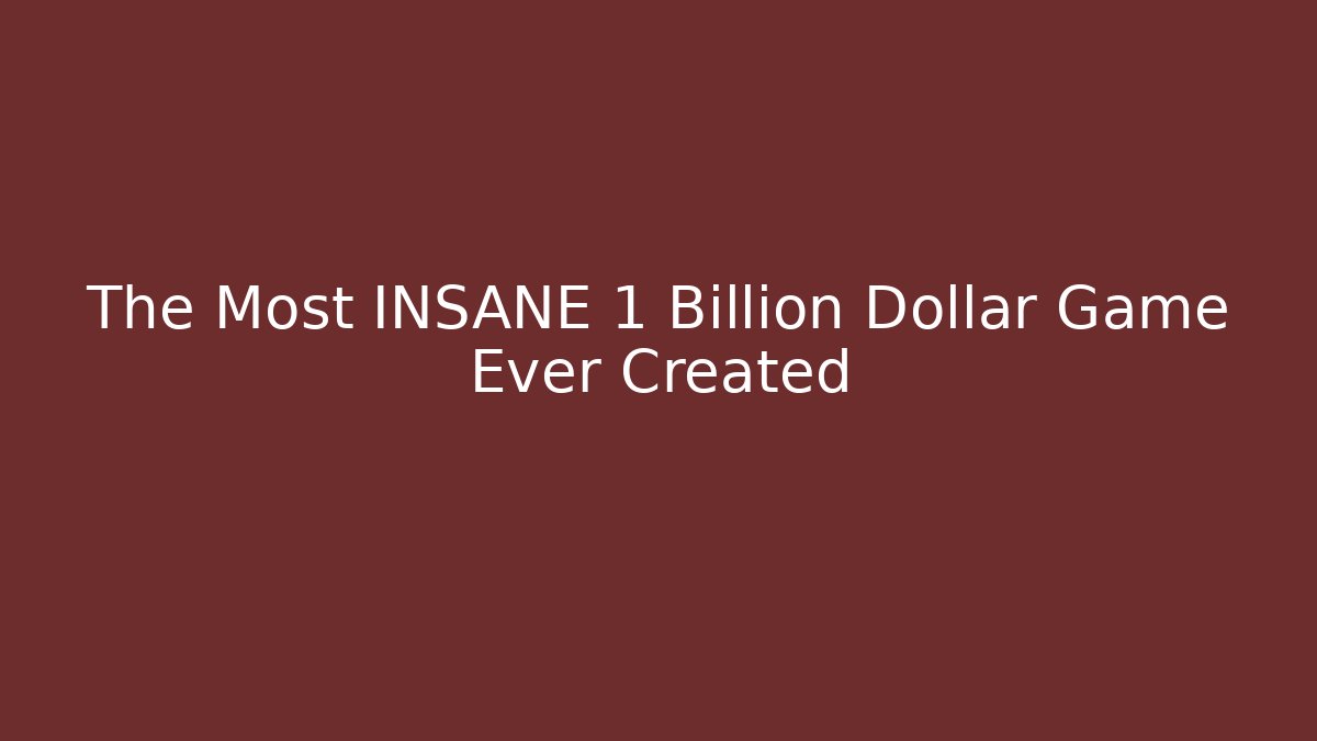 The Most INSANE 1 Billion Dollar Game Ever Created