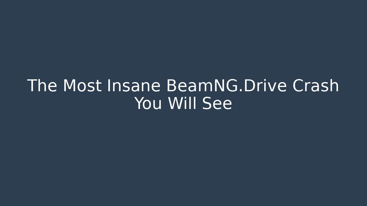 The Most Insane BeamNG.Drive Crash You Will See