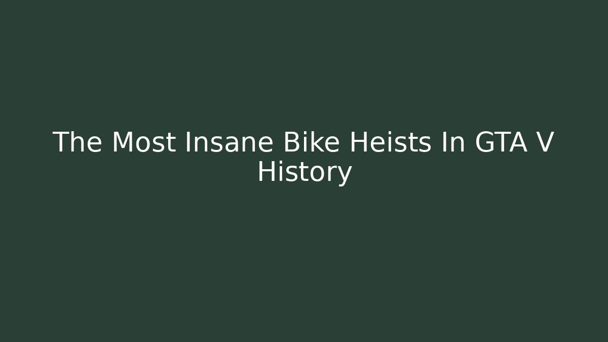The Most Insane Bike Heists In GTA V History