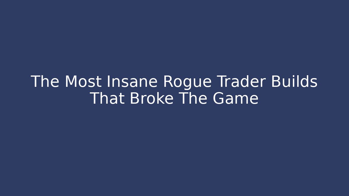 The Most Insane Rogue Trader Builds That Broke The Game