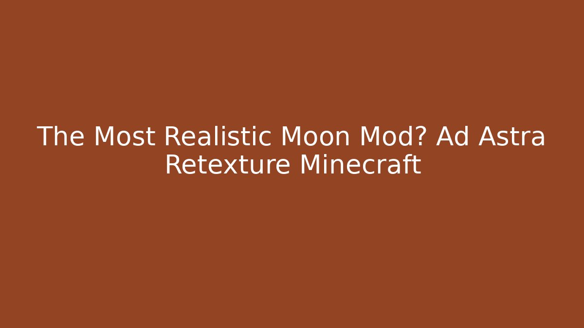 The Most Realistic Moon Mod? Ad Astra Retexture Minecraft