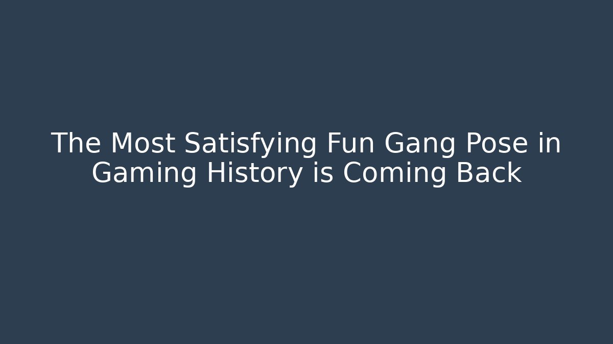 The Most Satisfying Fun Gang Pose in Gaming History is Coming Back