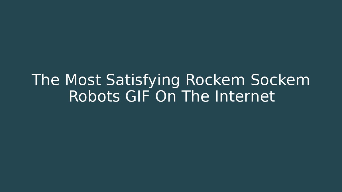 The Most Satisfying Rockem Sockem Robots GIF On The Internet
