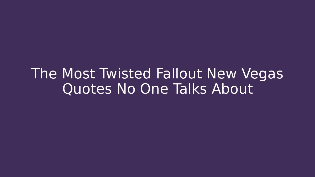 The Most Twisted Fallout New Vegas Quotes No One Talks About
