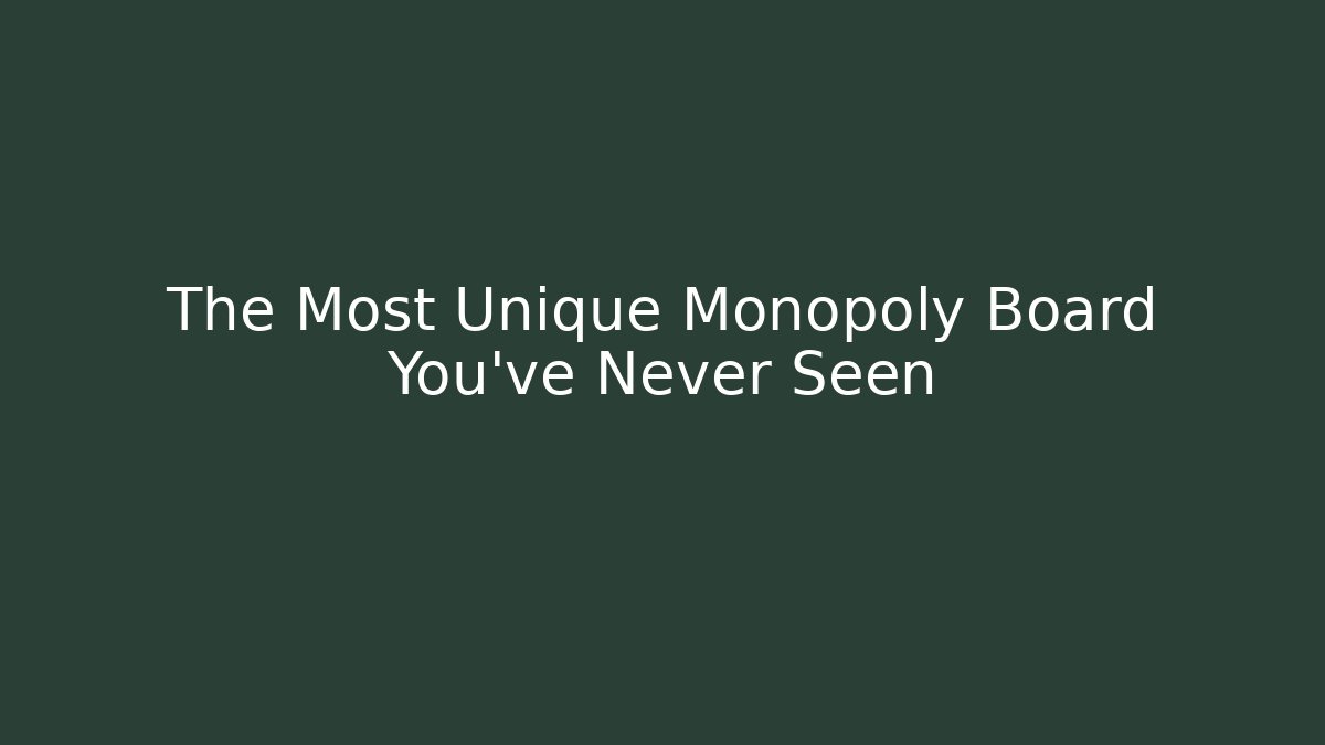 The Most Unique Monopoly Board You've Never Seen