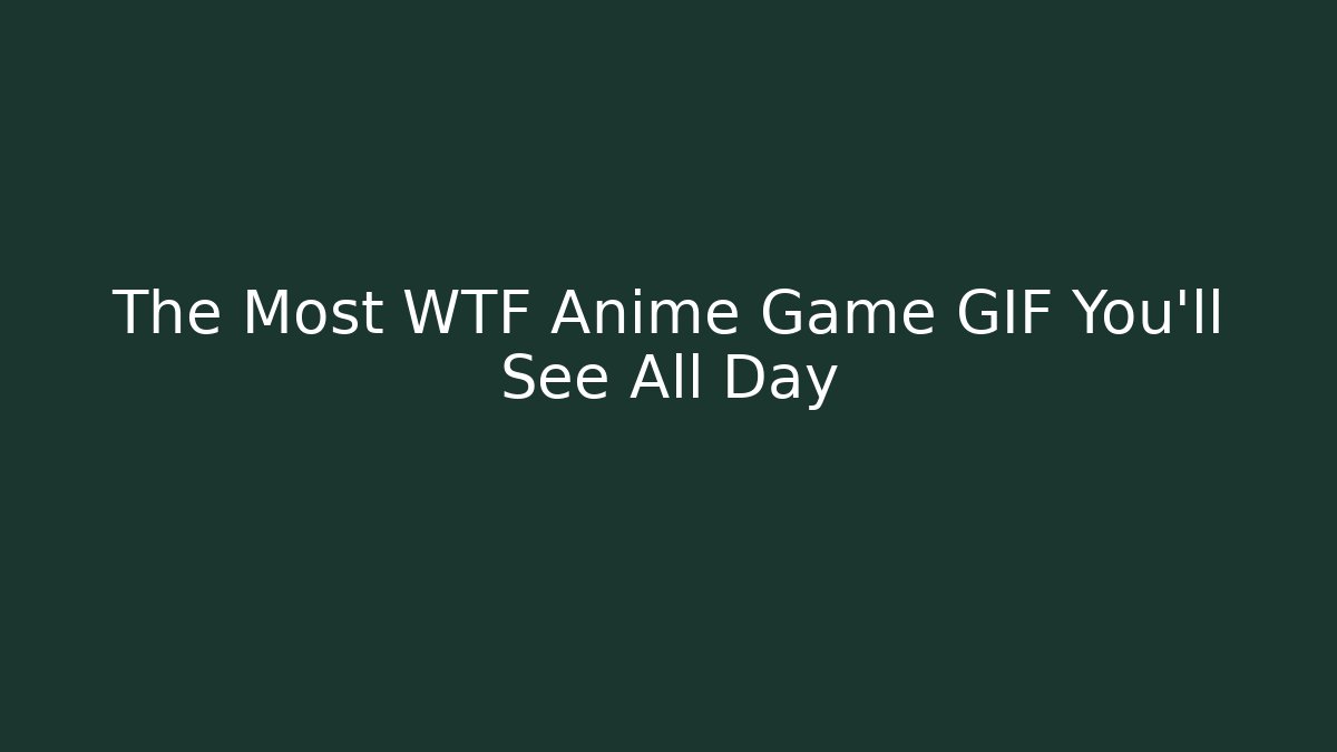 The Most WTF Anime Game GIF You'll See All Day