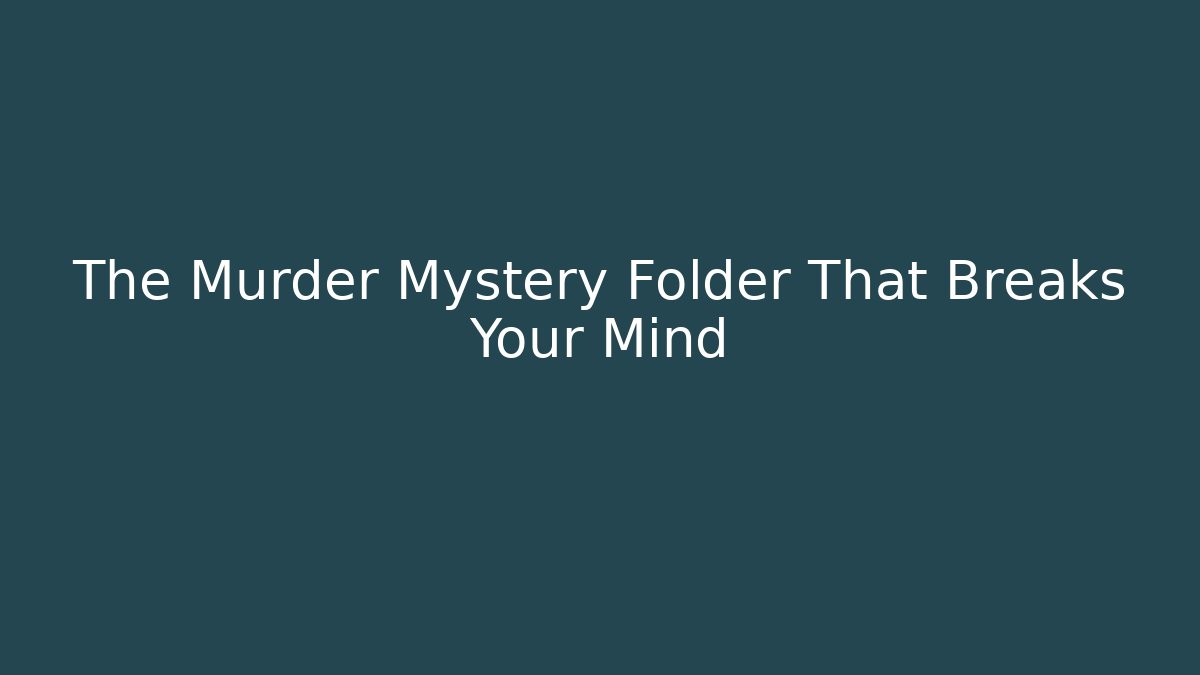 The Murder Mystery Folder That Breaks Your Mind - The Family Holidays