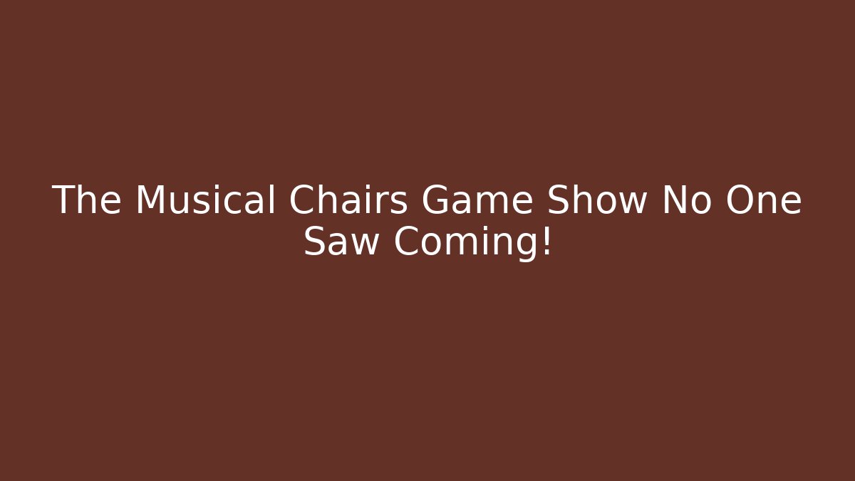 The Musical Chairs Game Show No One Saw Coming!