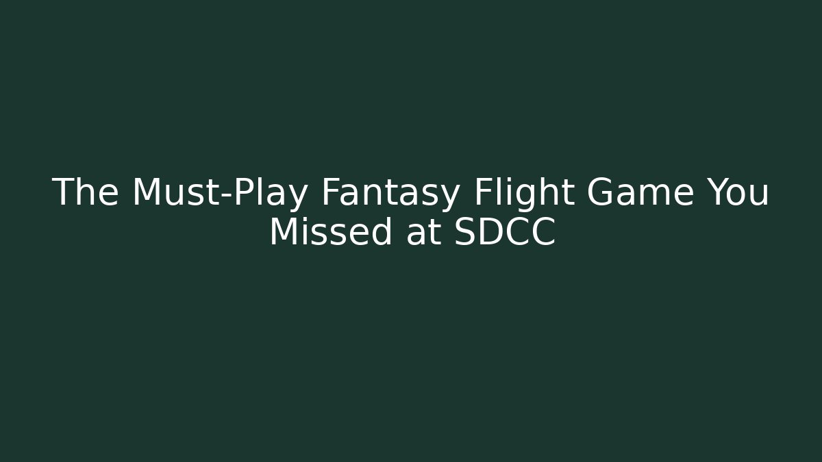 The Must-Play Fantasy Flight Game You Missed at SDCC