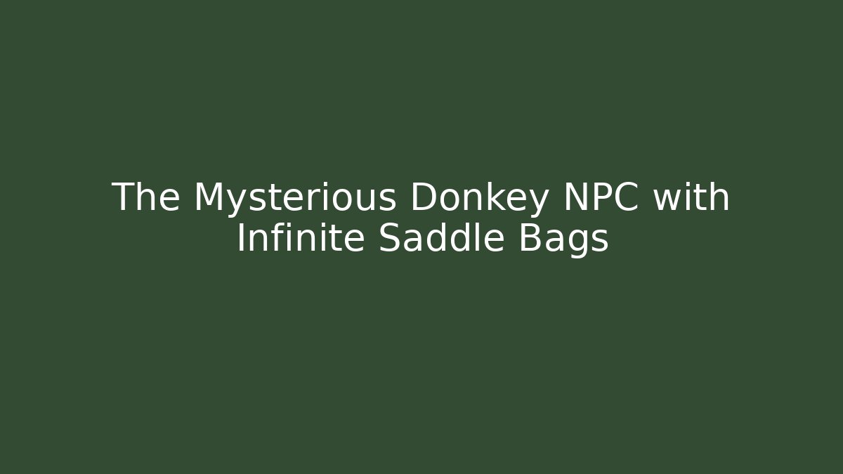 The Mysterious Donkey NPC with Infinite Saddle Bags