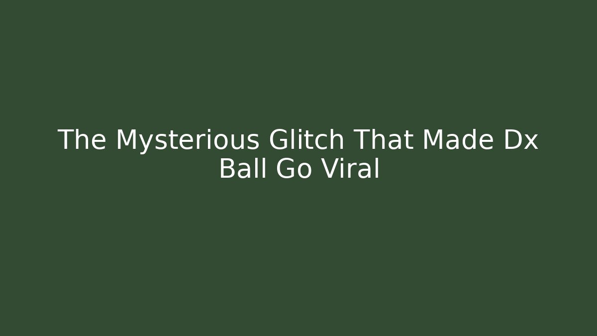 The Mysterious Glitch That Made Dx Ball Go Viral