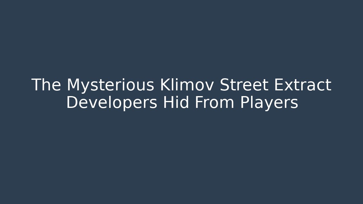 The Mysterious Klimov Street Extract Developers Hid From Players - The Family Holidays