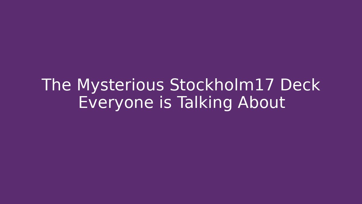 The Mysterious Stockholm17 Deck Everyone is Talking About - The Family Holidays