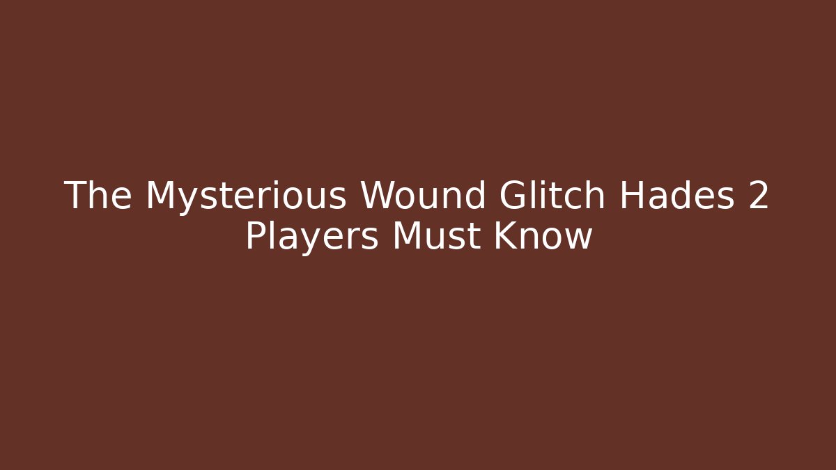 The Mysterious Wound Glitch Hades 2 Players Must Know
