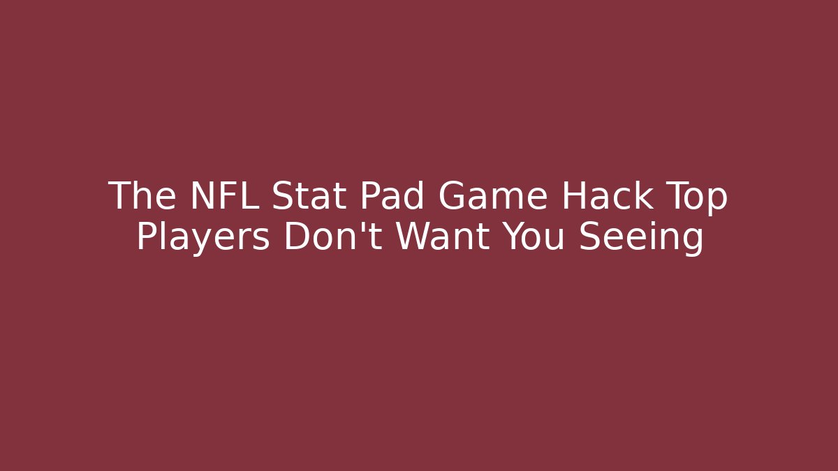 The NFL Stat Pad Game Hack Top Players Don’t Want You Seeing