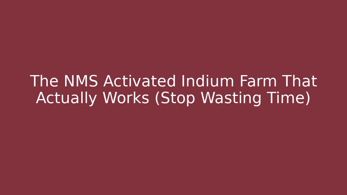 The NMS Activated Indium Farm That Actually Works (Stop Wasting Time)