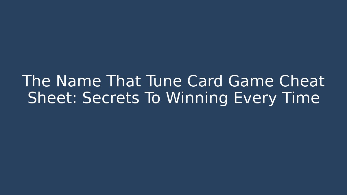 The Name That Tune Card Game Cheat Sheet: Secrets To Winning Every Time