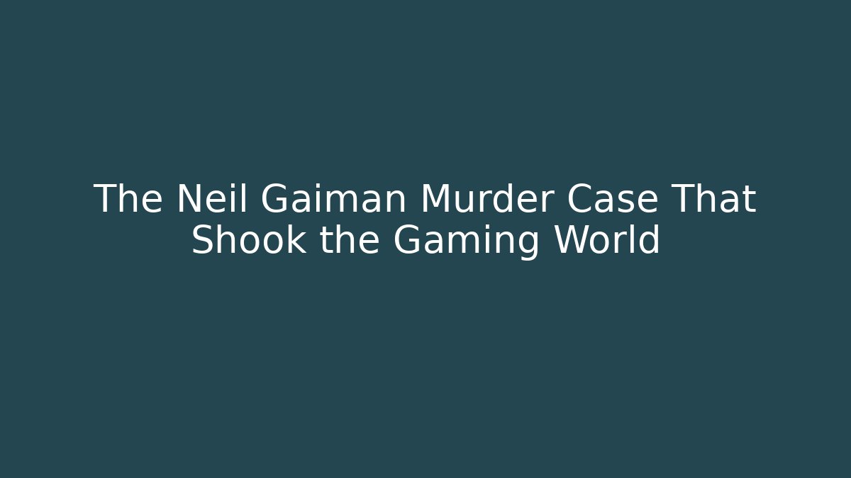 The Neil Gaiman Murder Case That Shook the Gaming World
