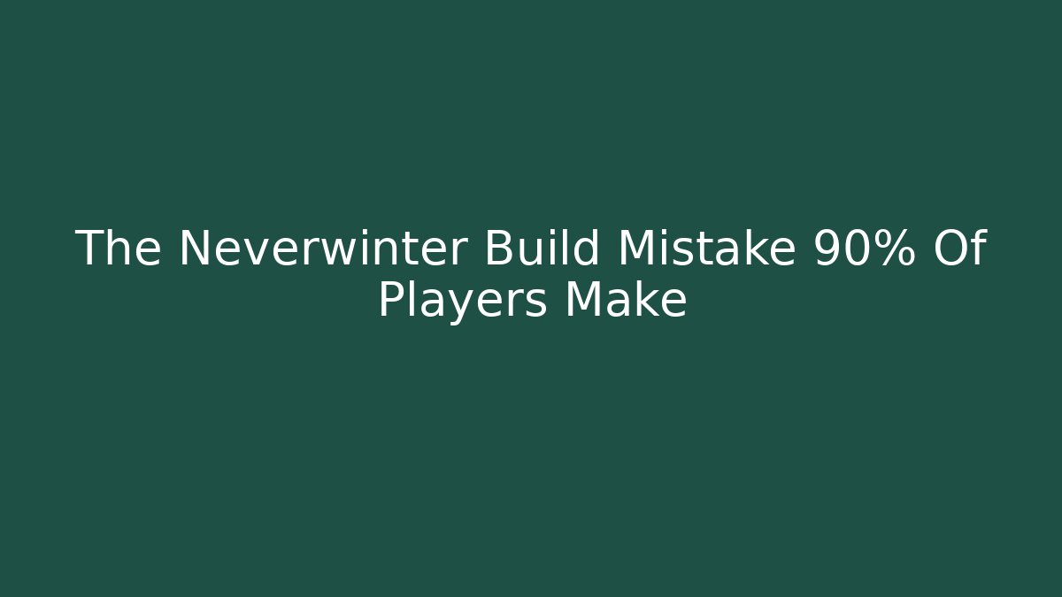 The Neverwinter Build Mistake 90% Of Players Make