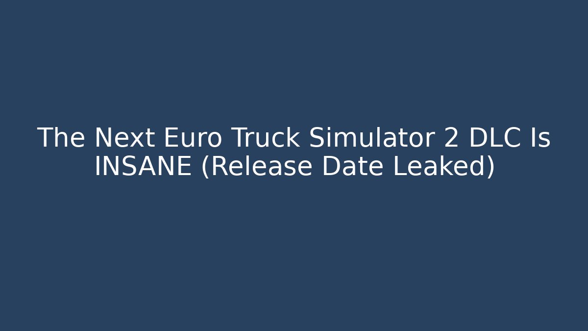 The Next Euro Truck Simulator 2 DLC Is INSANE (Release Date Leaked)