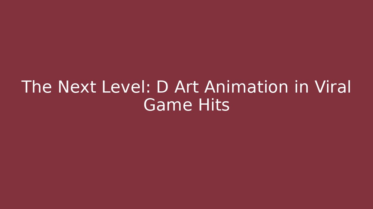 The Next Level: D Art Animation in Viral Game Hits - The Family Holidays