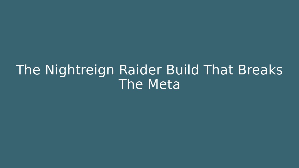 The Nightreign Raider Build That Breaks The Meta