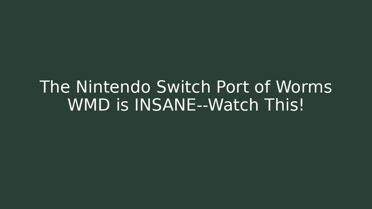 The Nintendo Switch Port of Worms WMD is INSANE—Watch This!