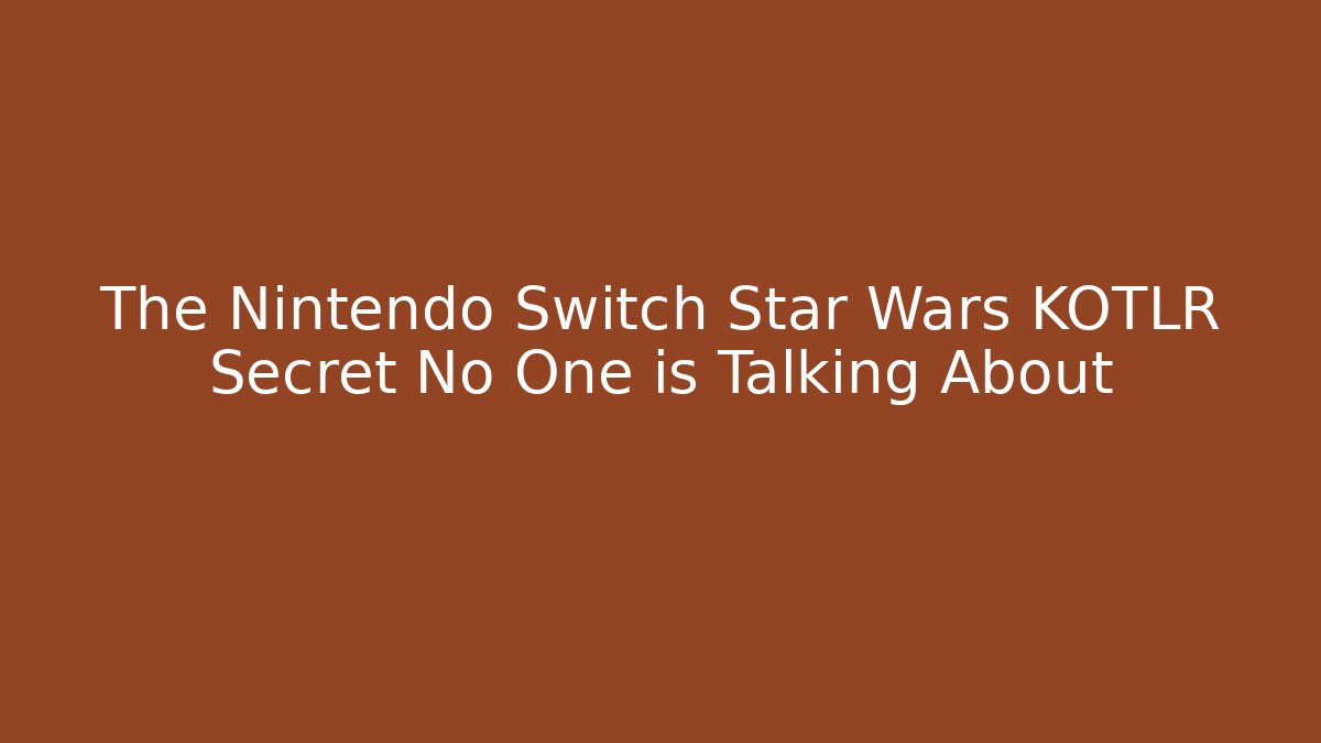 The Nintendo Switch Star Wars KOTLR Secret No One is Talking About