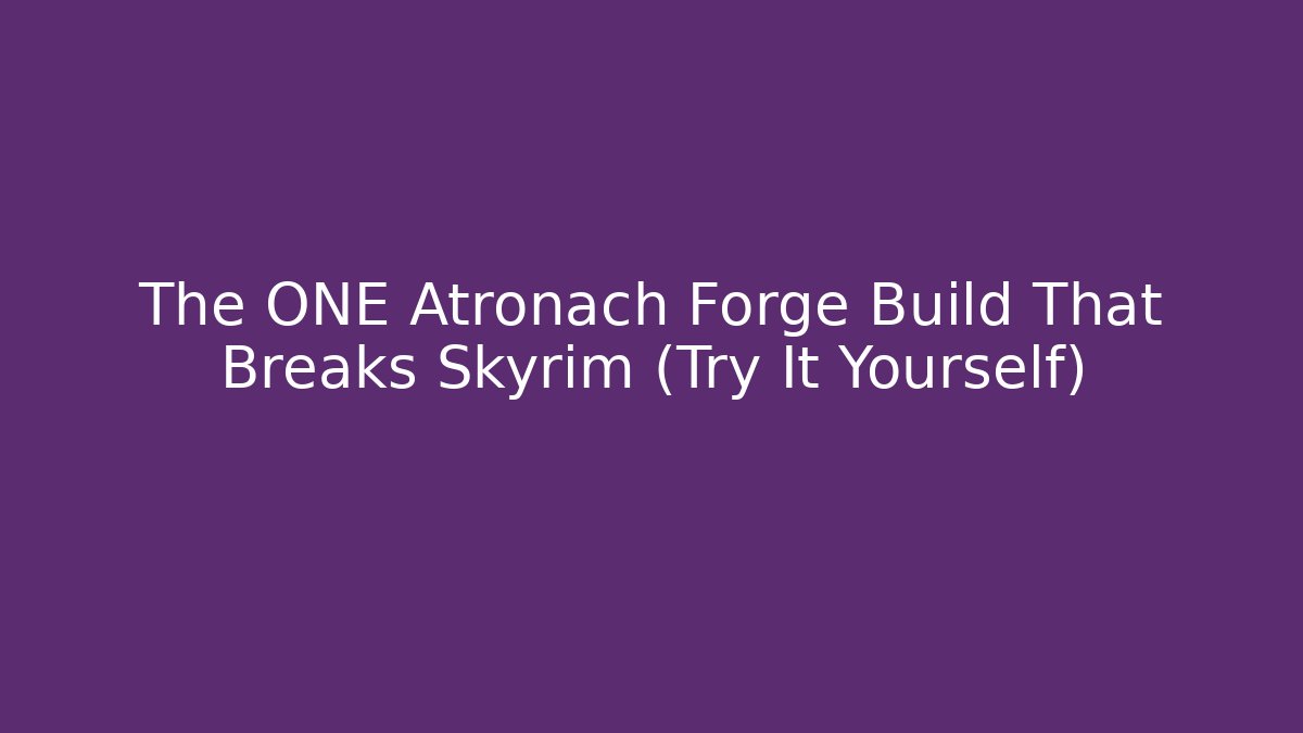 The ONE Atronach Forge Build That Breaks Skyrim (Try It Yourself)