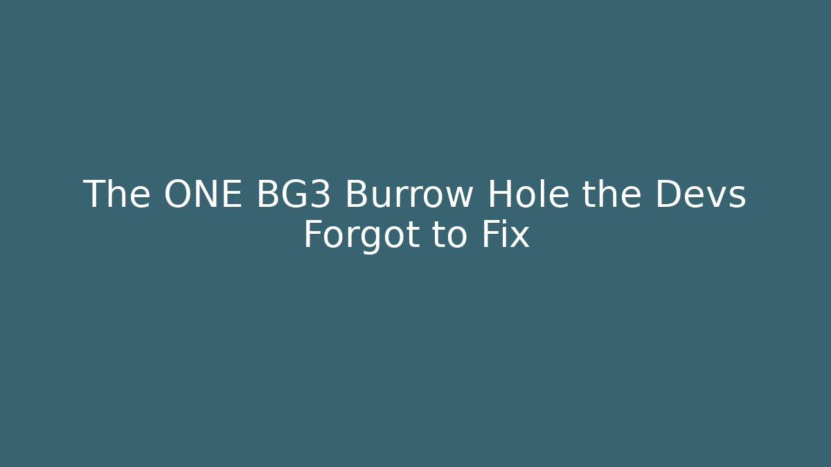 The ONE BG3 Burrow Hole the Devs Forgot to Fix
