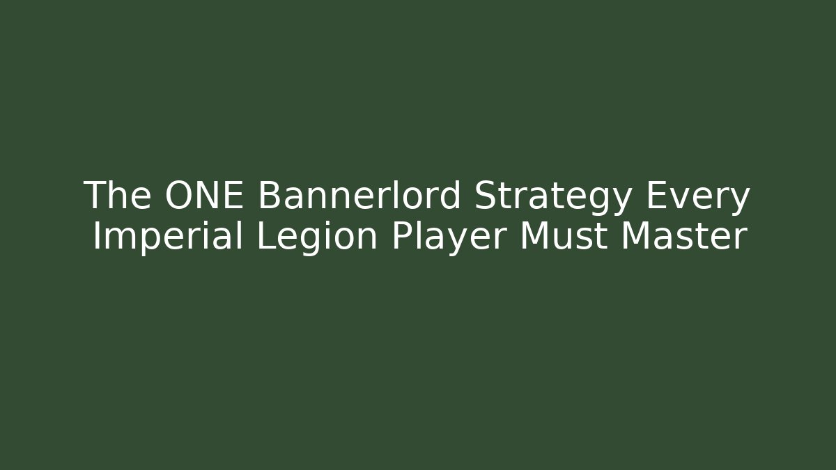 The ONE Bannerlord Strategy Every Imperial Legion Player Must Master