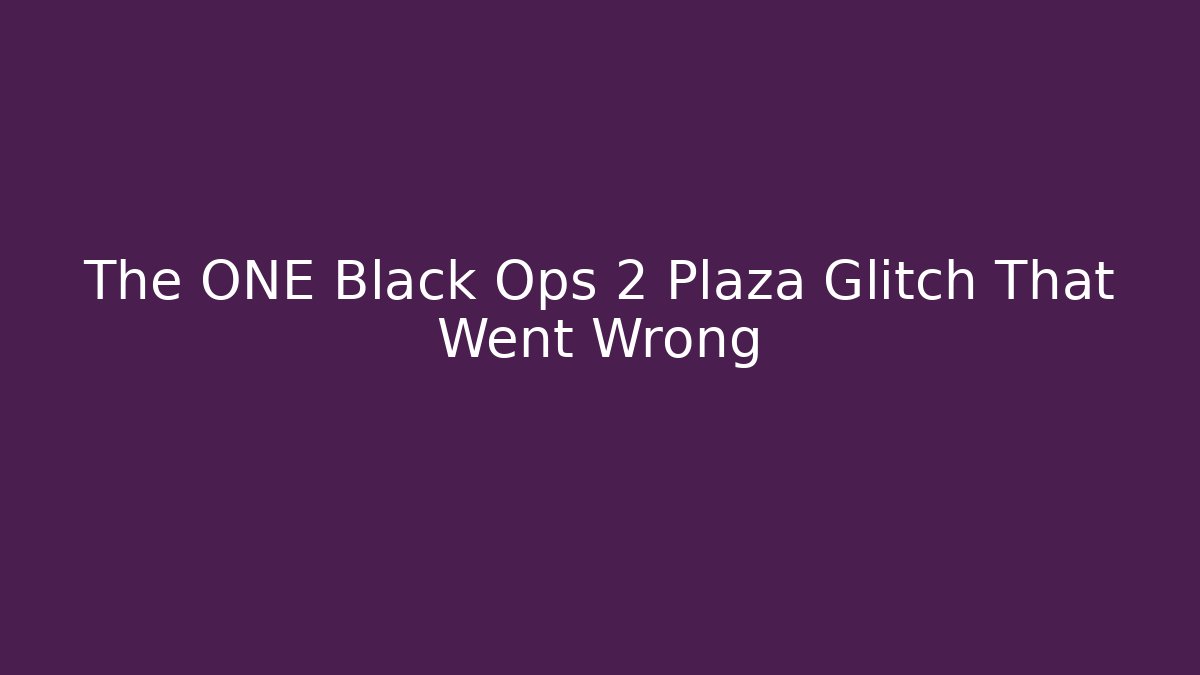 The ONE Black Ops 2 Plaza Glitch That Went Wrong